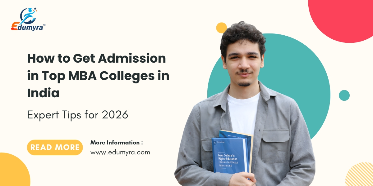 How to Get Admission in Top MBA Colleges in India – Expert Tips for 2026