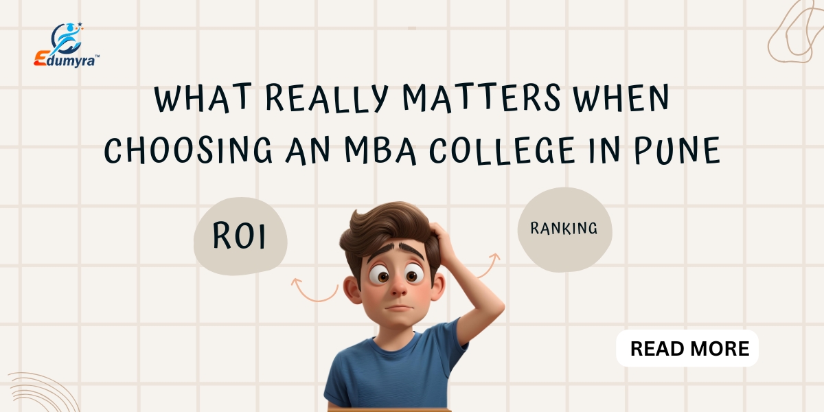 ROI or Ranking? What Really Matters When Choosing an MBA College in Pune