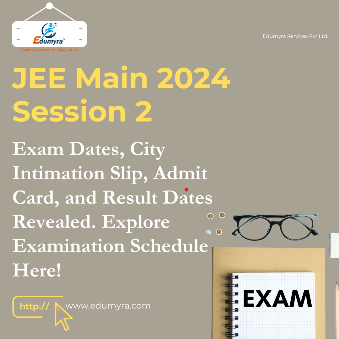 JEE MAIN 2024 Session 2 Exam Dates, Admit Card etc