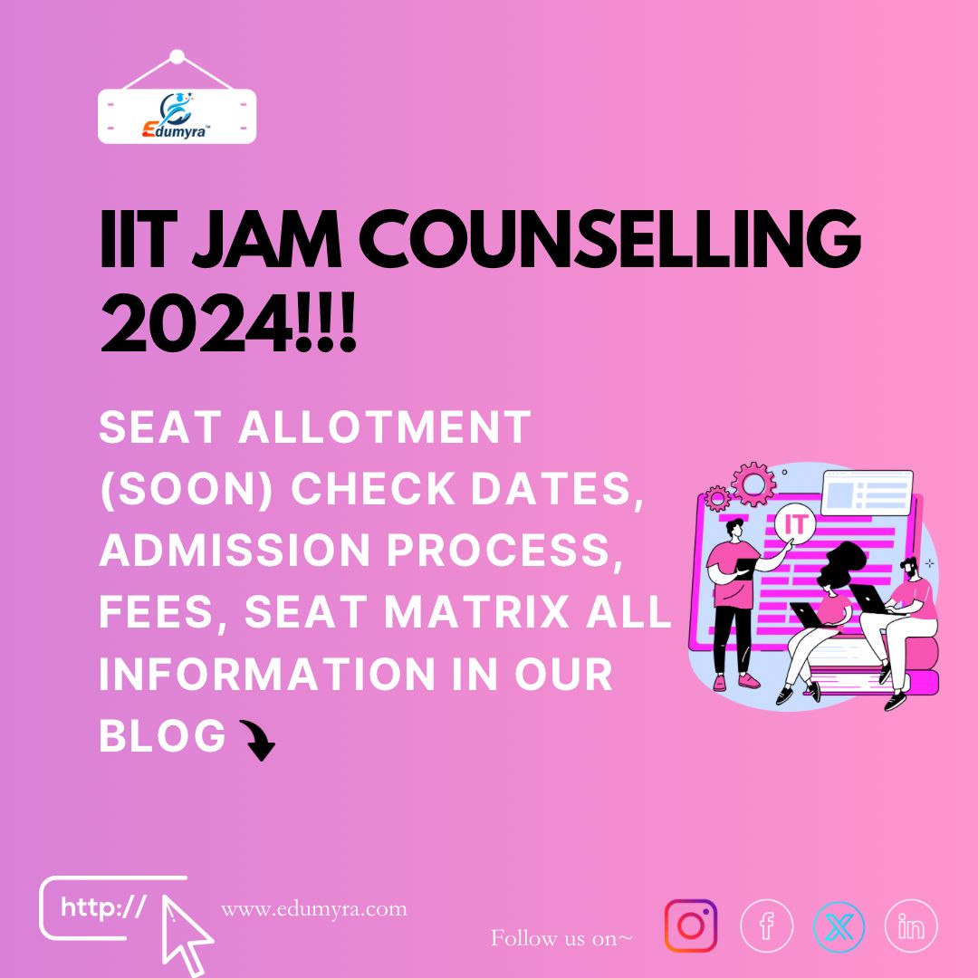 IIT JAM Counselling 2024 - Check Dates, Admission Process, Fees