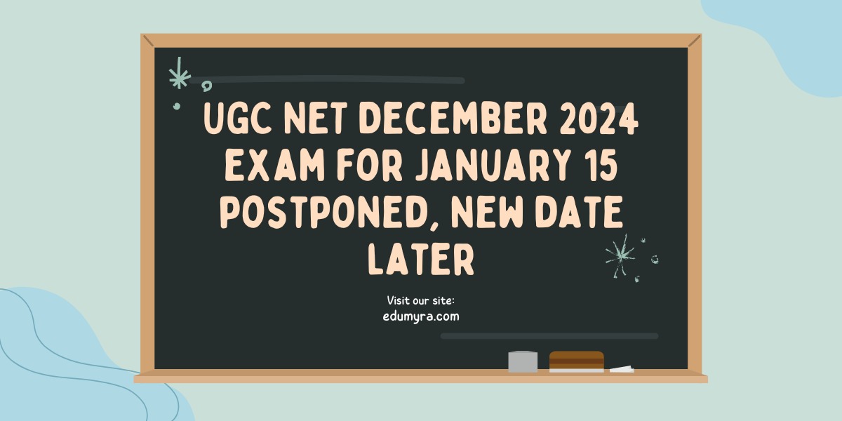 UGC NET December 2024 Exam on January 15 Postponed