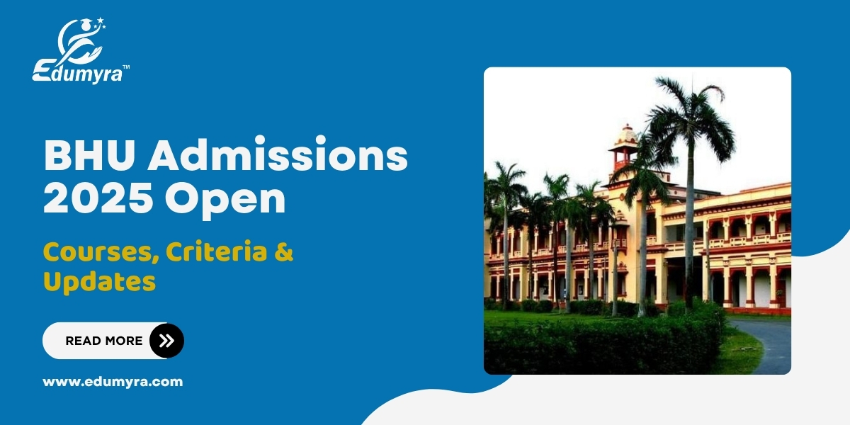 BHU Admissions 2025 Open: Courses, Criteria & Updates