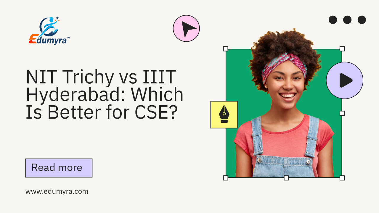 NIT Trichy vs IIIT Hyderabad: Which Is Better for CSE?