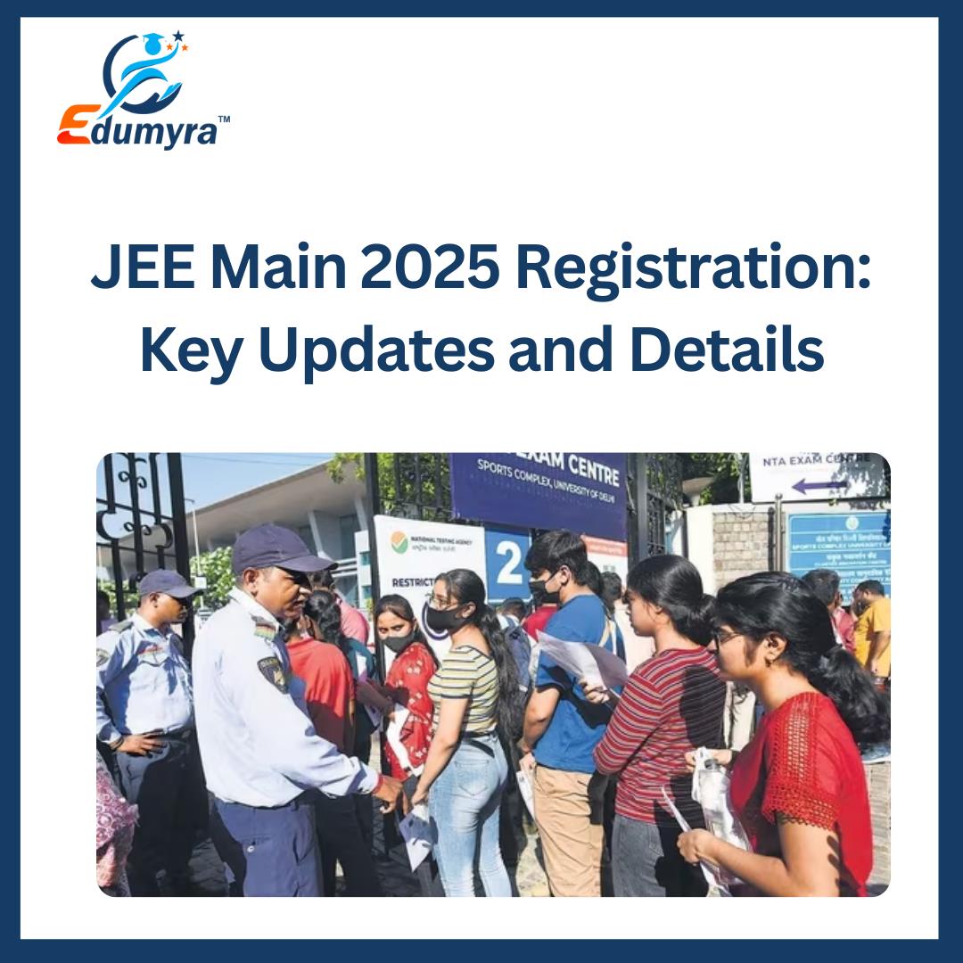 JEE Main 2025 Registration: Key Updates and Details