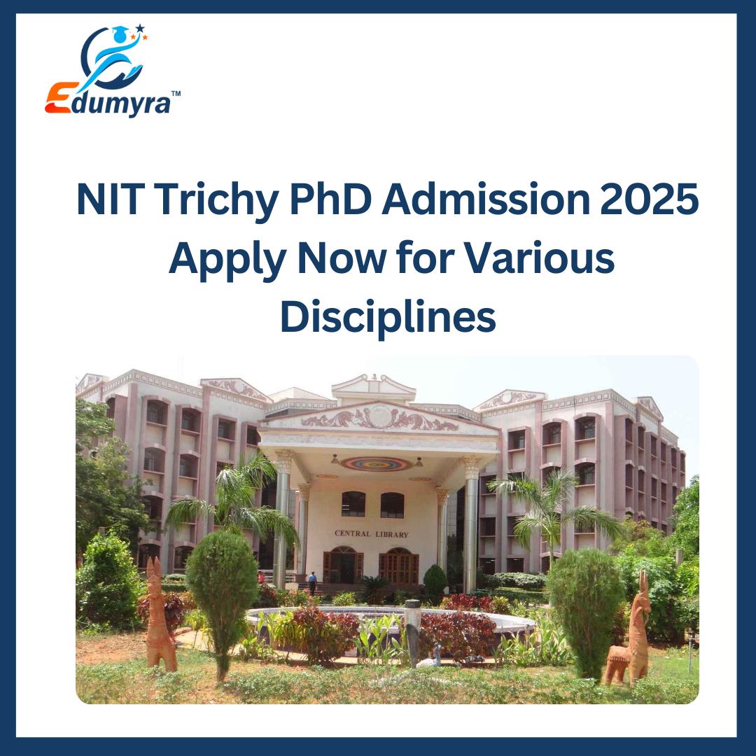NIT Trichy PhD Admission 2025: Apply Now for Various Disciplines