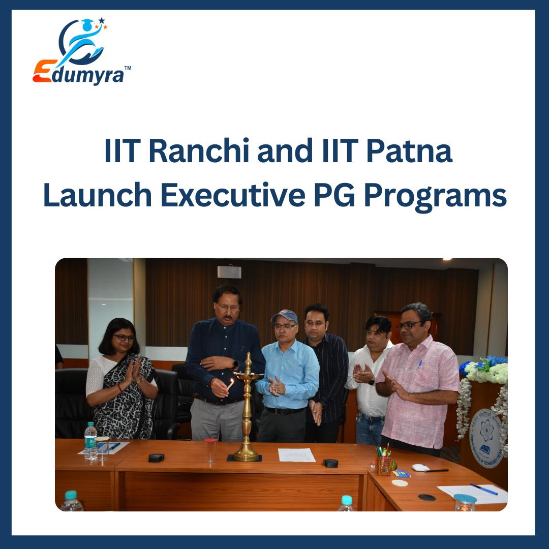 IIT Ranchi and  IIT Patna Launch Executive PG Programs