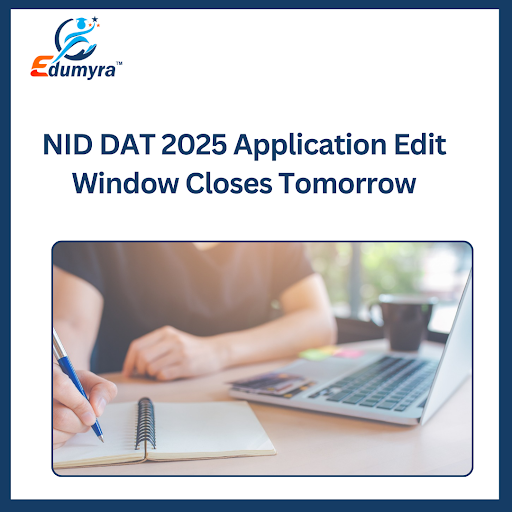 NID DAT 2025 Application Edit Window Closes Tomorrow