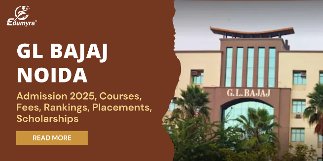 GL Bajaj Noida: Admission 2025, Courses, Fees, Rankings etc.