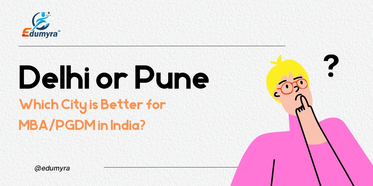 Delhi or Pune: Which City Is Better for MBA/PGDM in India? (2026 Guide)
