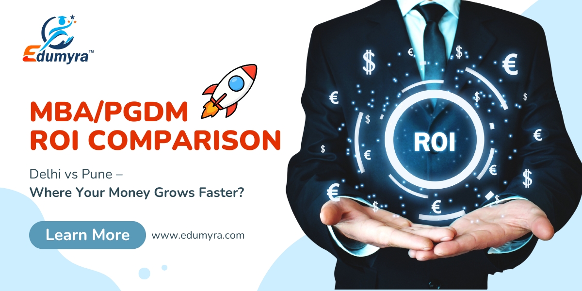 MBA/PGDM ROI Comparison: Delhi vs Pune – Where Your Money Grows Faster?