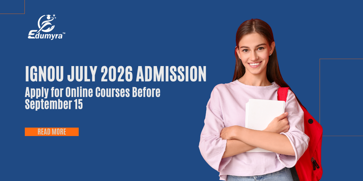 IGNOU July 2026 Admission: Apply for Online Courses Before September 15